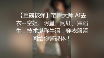 全身是宝--巨乳童颜尤物级主播【么么叽】‘一直舔他他受不了’，又长又大的屌，被女友疯狂骑乘，难以满足性需求哦！