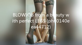 BLOWJOB from a beauty with perfect LEGS (ph60140eea44712)