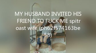 MY HUSBAND INVITED HIS FRIEND TO FUCK ME spitroast wife (ph62f574163be58)