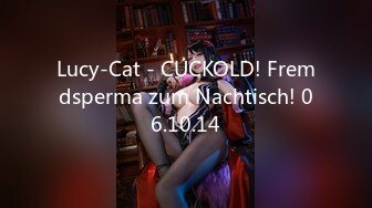 Lucy-Cat - CUCKOLD! Fremdsperma zum Nachtisch! 06.10.14