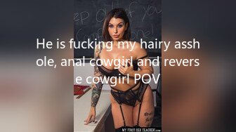 He is fucking my hairy asshole, anal cowgirl and reverse cowgirl POV