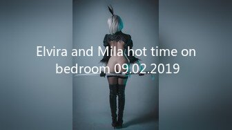 Elvira and Mila hot time on bedroom 09.02.2019