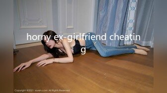 horny ex-girlfriend cheating